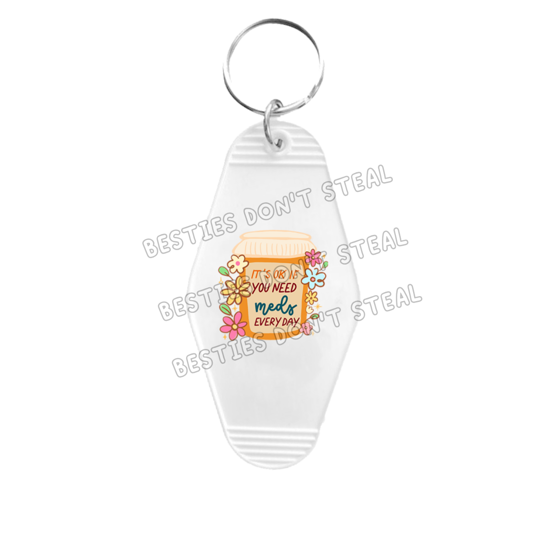 It’s Ok If You Need Meds Every Day Motel Keyring UVDTF (#25B)