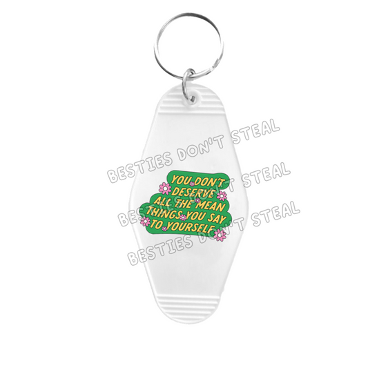 You Don’t Deserve All The Mean Things You Say To Yourself Motel Keyring UVDTF (#52A)