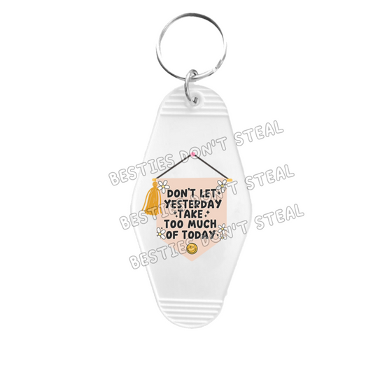 Don’t Let Yesterday Take Too Much Of Today Motel Keyring UVDTF (#15A)