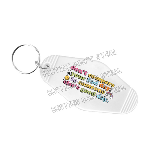 Don’t Compare Your Bad Day To Someone Else’s Good Day Motel Keyring UVDTF (#14B)