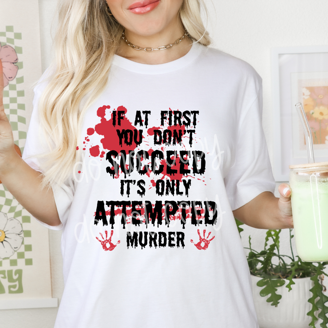 If at first you don't succeed it's only attempted Murder 8" /20.32cm  DTF Transfer(#5)