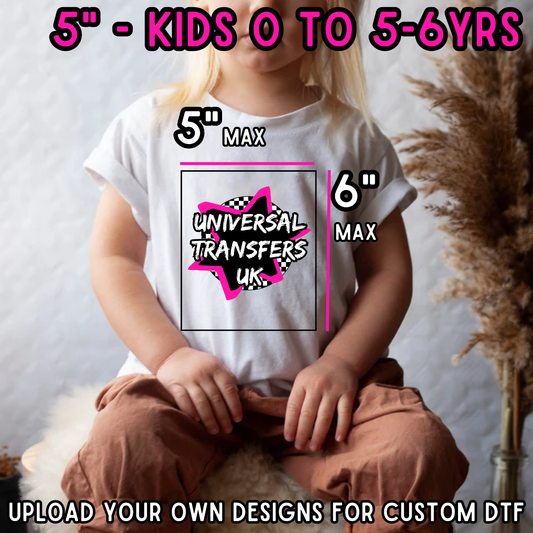 Custom DTF - KIDS 0 to 5-6YRS - 5" X 6"